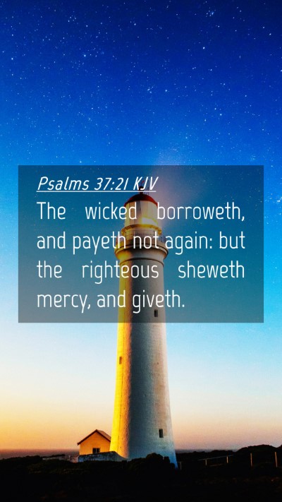 Picture 04 - Psalms 37:21 KJV Mobile Phone Wallpaper - The wicked borroweth, and payeth not again: but - Mobile Bible Verse Wallpaper