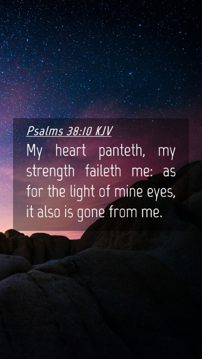 Picture 04 - Psalms 38:10 KJV Mobile Phone Wallpaper - My heart panteth, my strength faileth me: as for - Mobile Bible Verse Wallpaper
