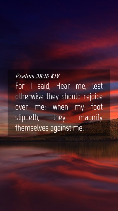 Picture 04 - Psalms 38:16 KJV Mobile Phone Wallpaper - For I said, Hear me, lest otherwise they should - Mobile Bible Verse Wallpaper