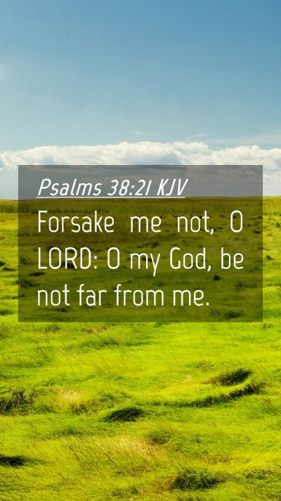 Picture 04 - Psalms 38:21 KJV Mobile Phone Wallpaper - Forsake me not, O LORD: O my God, be not far from - Mobile Bible Verse Wallpaper