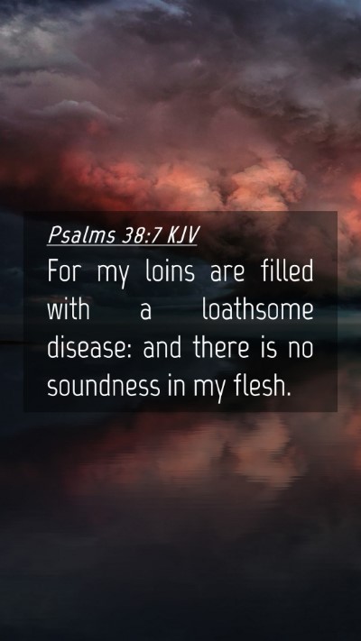 Picture 04 - Psalms 38:7 KJV Mobile Phone Wallpaper - For my loins are filled with a loathsome disease: - Mobile Bible Verse Wallpaper