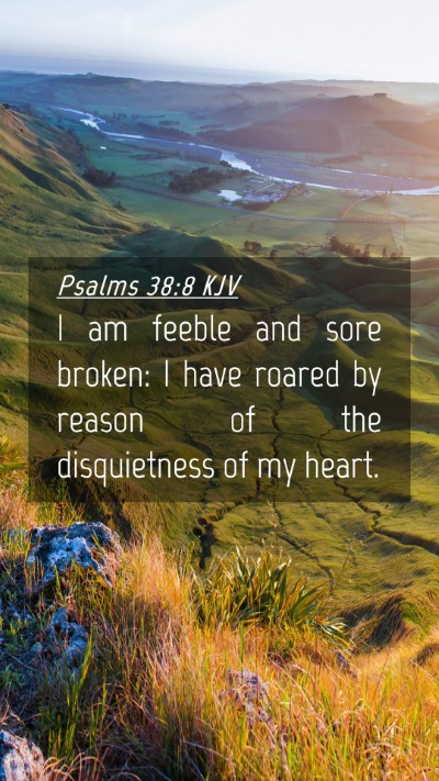 Picture 04 - Psalms 38:8 KJV Mobile Phone Wallpaper - I am feeble and sore broken: I have roared by - Mobile Bible Verse Wallpaper