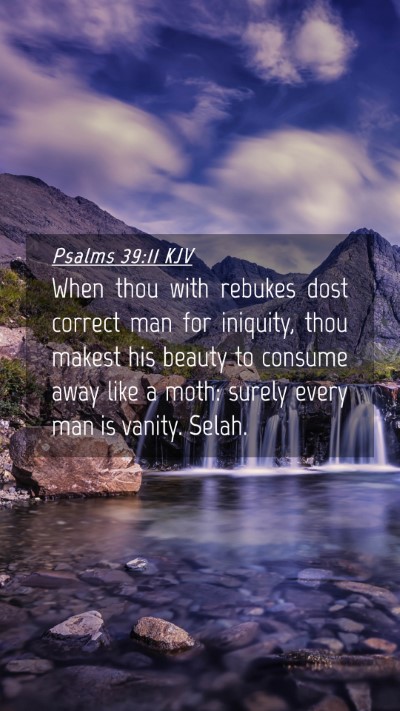 Picture 04 - Psalms 39:11 KJV Mobile Phone Wallpaper - When thou with rebukes dost correct man for - Mobile Bible Verse Wallpaper