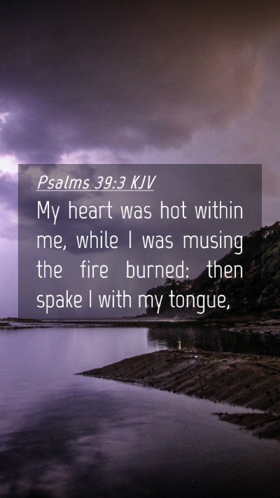 Picture 04 - Psalms 39:3 KJV Mobile Phone Wallpaper - My heart was hot within me, while I was musing - Mobile Bible Verse Wallpaper