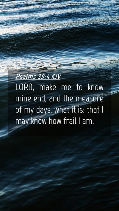 Picture 04 - Psalms 39:4 KJV Mobile Phone Wallpaper - LORD, make me to know mine end, and the measure - Mobile Bible Verse Wallpaper