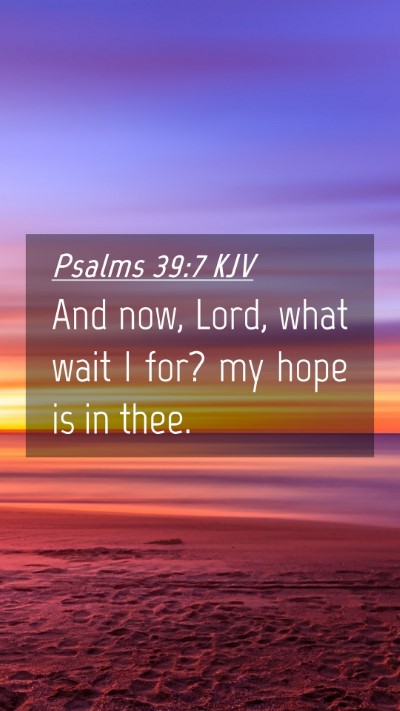 Picture 04 - Psalms 39:7 KJV Mobile Phone Wallpaper - And now, Lord, what wait I for? my hope is in - Mobile Bible Verse Wallpaper