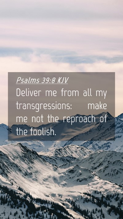 Picture 04 - Psalms 39:8 KJV Mobile Phone Wallpaper - Deliver me from all my transgressions: make me - Mobile Bible Verse Wallpaper