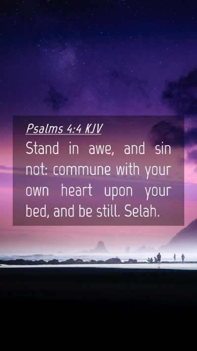 Picture 04 - Psalms 4:4 KJV Mobile Phone Wallpaper - Stand in awe, and sin not: commune with your own - Mobile Bible Verse Wallpaper