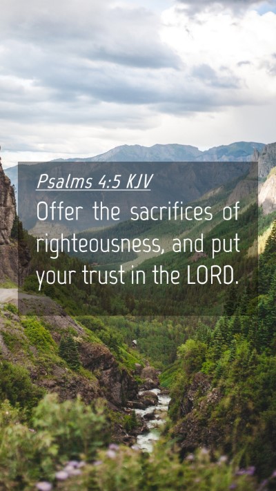 Picture 04 - Psalms 4:5 KJV Mobile Phone Wallpaper - Offer the sacrifices of righteousness, and put - Mobile Bible Verse Wallpaper