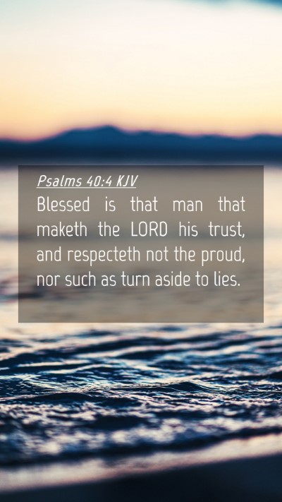 Picture 04 - Psalms 40:4 KJV Mobile Phone Wallpaper - Blessed is that man that maketh the LORD his - Mobile Bible Verse Wallpaper