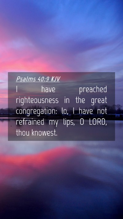 Picture 04 - Psalms 40:9 KJV Mobile Phone Wallpaper - I have preached righteousness in the great - Mobile Bible Verse Wallpaper