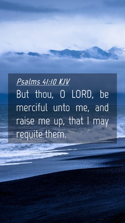 Picture 04 - Psalms 41:10 KJV Mobile Phone Wallpaper - But thou, O LORD, be merciful unto me, and raise - Mobile Bible Verse Wallpaper