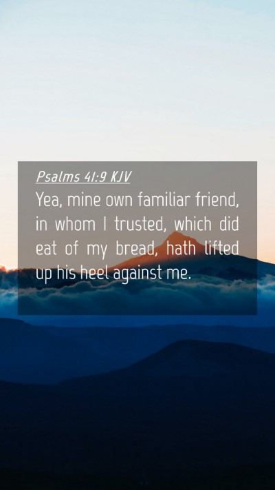 Picture 04 - Psalms 41:9 KJV Mobile Phone Wallpaper - Yea, mine own familiar friend, in whom I trusted, - Mobile Bible Verse Wallpaper