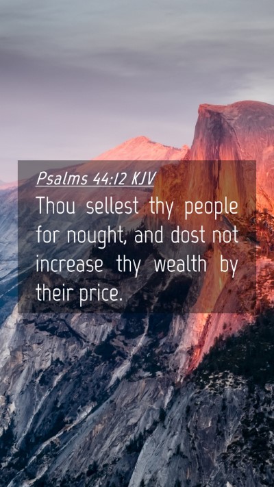 Picture 04 - Psalms 44:12 KJV Mobile Phone Wallpaper - Thou sellest thy people for nought, and dost not - Mobile Bible Verse Wallpaper
