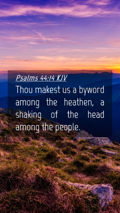 Picture 04 - Psalms 44:14 KJV Mobile Phone Wallpaper - Thou makest us a byword among the heathen, a - Mobile Bible Verse Wallpaper