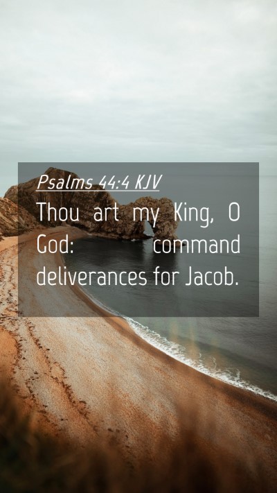 Picture 04 - Psalms 44:4 KJV Mobile Phone Wallpaper - Thou art my King, O God: command deliverances for - Mobile Bible Verse Wallpaper