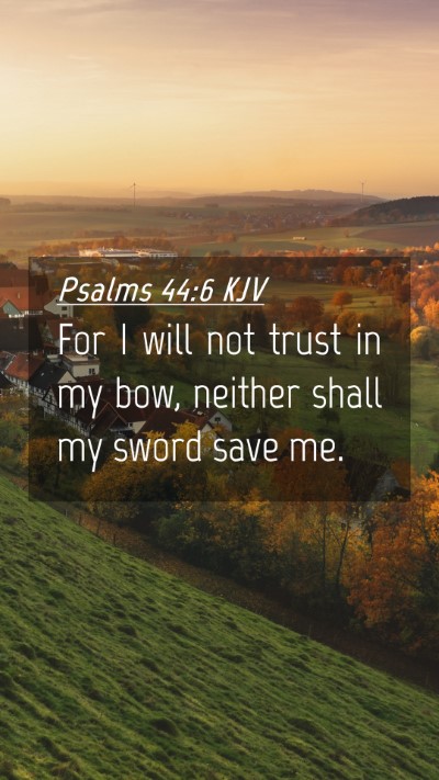 Picture 04 - Psalms 44:6 KJV Mobile Phone Wallpaper - For I will not trust in my bow, neither shall my - Mobile Bible Verse Wallpaper