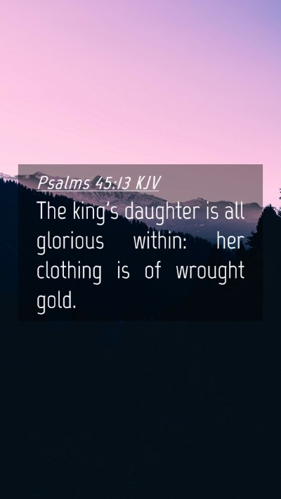 Picture 04 - Psalms 45:13 KJV Mobile Phone Wallpaper - The king's daughter is all glorious within: her - Mobile Bible Verse Wallpaper