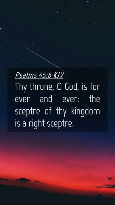 Picture 04 - Psalms 45:6 KJV Mobile Phone Wallpaper - Thy throne, O God, is for ever and ever: the - Mobile Bible Verse Wallpaper
