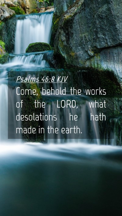 Picture 04 - Psalms 46:8 KJV Mobile Phone Wallpaper - Come, behold the works of the LORD, what - Mobile Bible Verse Wallpaper