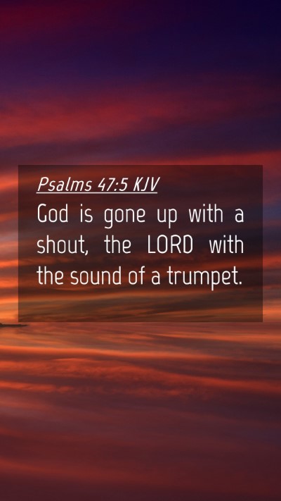 Picture 04 - Psalms 47:5 KJV Mobile Phone Wallpaper - God is gone up with a shout, the LORD with the - Mobile Bible Verse Wallpaper