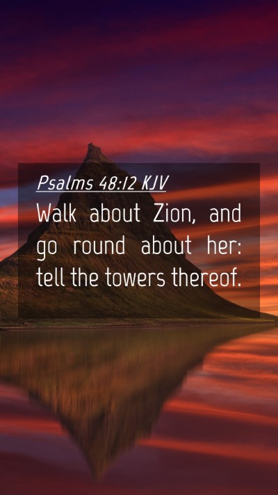 Picture 04 - Psalms 48:12 KJV Mobile Phone Wallpaper - Walk about Zion, and go round about her: tell the - Mobile Bible Verse Wallpaper
