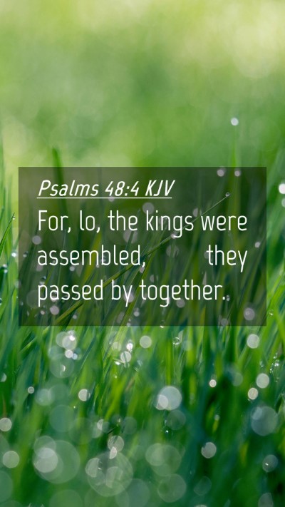 Picture 04 - Psalms 48:4 KJV Mobile Phone Wallpaper - For, lo, the kings were assembled, they passed by - Mobile Bible Verse Wallpaper