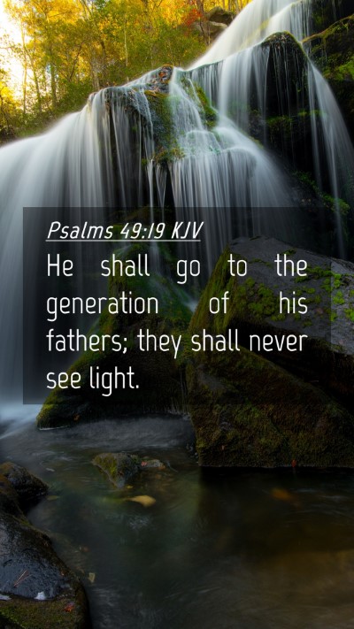 Picture 04 - Psalms 49:19 KJV Mobile Phone Wallpaper - He shall go to the generation of his fathers; - Mobile Bible Verse Wallpaper