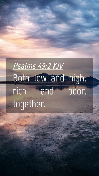 Picture 04 - Psalms 49:2 KJV Mobile Phone Wallpaper - Both low and high, rich and poor, - Mobile Bible Verse Wallpaper