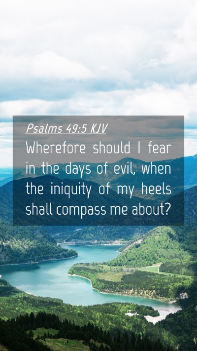 Picture 04 - Psalms 49:5 KJV Mobile Phone Wallpaper - Wherefore should I fear in the days of evil, when - Mobile Bible Verse Wallpaper