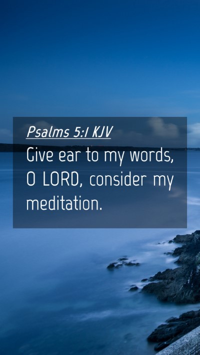Picture 04 - Psalms 5:1 KJV Mobile Phone Wallpaper - Give ear to my words, O LORD, consider my - Mobile Bible Verse Wallpaper