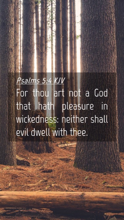 Picture 04 - Psalms 5:4 KJV Mobile Phone Wallpaper - For thou art not a God that hath pleasure in - Mobile Bible Verse Wallpaper