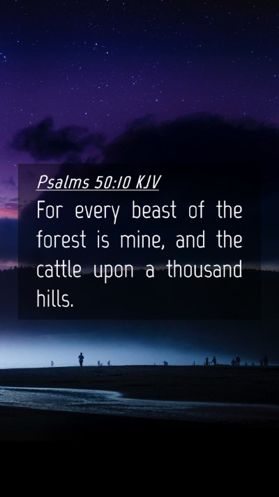 Picture 04 - Psalms 50:10 KJV Mobile Phone Wallpaper - For every beast of the forest is mine, and the - Mobile Bible Verse Wallpaper