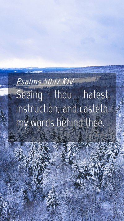 Picture 04 - Psalms 50:17 KJV Mobile Phone Wallpaper - Seeing thou hatest instruction, and casteth my - Mobile Bible Verse Wallpaper