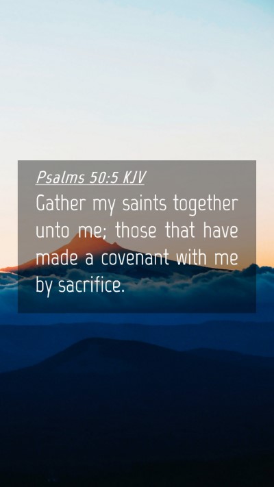 Picture 04 - Psalms 50:5 KJV Mobile Phone Wallpaper - Gather my saints together unto me; those that - Mobile Bible Verse Wallpaper