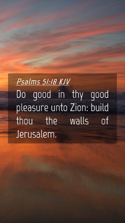 Picture 04 - Psalms 51:18 KJV Mobile Phone Wallpaper - Do good in thy good pleasure unto Zion: build - Mobile Bible Verse Wallpaper