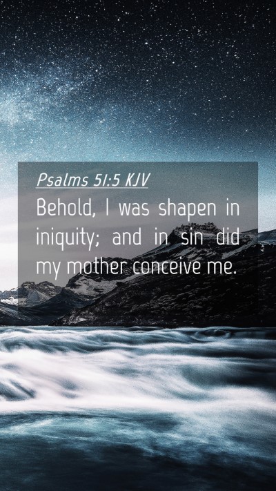Picture 04 - Psalms 51:5 KJV Mobile Phone Wallpaper - Behold, I was shapen in iniquity; and in sin did - Mobile Bible Verse Wallpaper