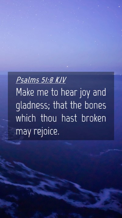 Picture 04 - Psalms 51:8 KJV Mobile Phone Wallpaper - Make me to hear joy and gladness; that the bones - Mobile Bible Verse Wallpaper