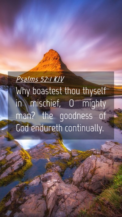 Picture 04 - Psalms 52:1 KJV Mobile Phone Wallpaper - Why boastest thou thyself in mischief, O mighty - Mobile Bible Verse Wallpaper