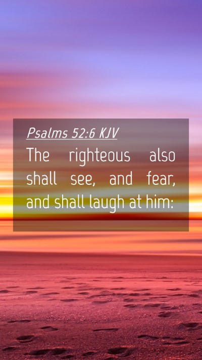 Picture 04 - Psalms 52:6 KJV Mobile Phone Wallpaper - The righteous also shall see, and fear, and shall - Mobile Bible Verse Wallpaper