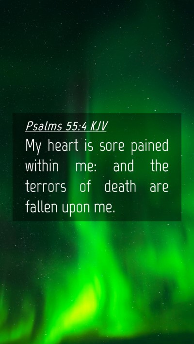 Picture 04 - Psalms 55:4 KJV Mobile Phone Wallpaper - My heart is sore pained within me: and the - Mobile Bible Verse Wallpaper