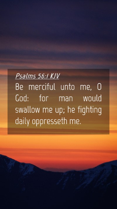 Picture 04 - Psalms 56:1 KJV Mobile Phone Wallpaper - Be merciful unto me, O God: for man would swallow - Mobile Bible Verse Wallpaper