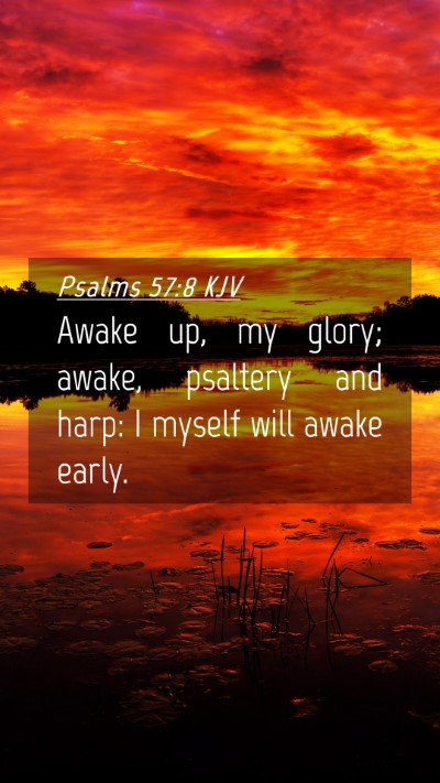 Picture 04 - Psalms 57:8 KJV Mobile Phone Wallpaper - Awake up, my glory; awake, psaltery and harp: I - Mobile Bible Verse Wallpaper