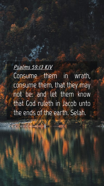 Picture 04 - Psalms 59:13 KJV Mobile Phone Wallpaper - Consume them in wrath, consume them, that they - Mobile Bible Verse Wallpaper