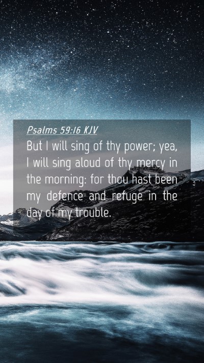 Picture 04 - Psalms 59:16 KJV Mobile Phone Wallpaper - But I will sing of thy power; yea, I will sing - Mobile Bible Verse Wallpaper