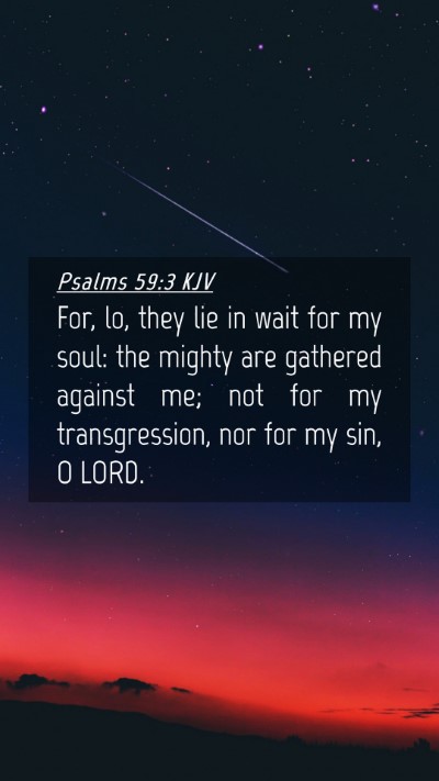 Picture 04 - Psalms 59:3 KJV Mobile Phone Wallpaper - For, lo, they lie in wait for my soul: the mighty - Mobile Bible Verse Wallpaper