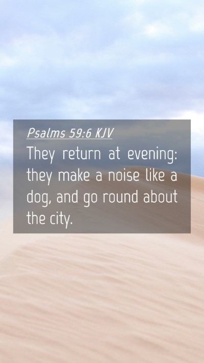 Picture 04 - Psalms 59:6 KJV Mobile Phone Wallpaper - They return at evening: they make a noise like a - Mobile Bible Verse Wallpaper