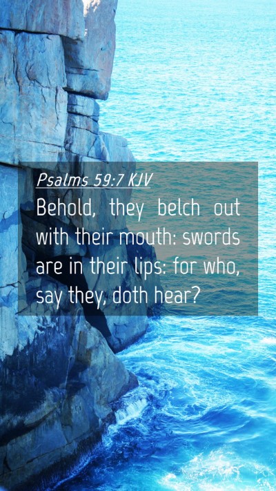 Picture 04 - Psalms 59:7 KJV Mobile Phone Wallpaper - Behold, they belch out with their mouth: swords - Mobile Bible Verse Wallpaper