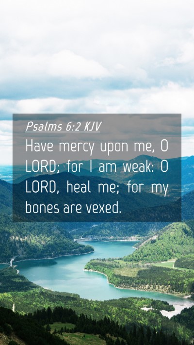 Picture 04 - Psalms 6:2 KJV Mobile Phone Wallpaper - Have mercy upon me, O LORD; for I am weak: O - Mobile Bible Verse Wallpaper