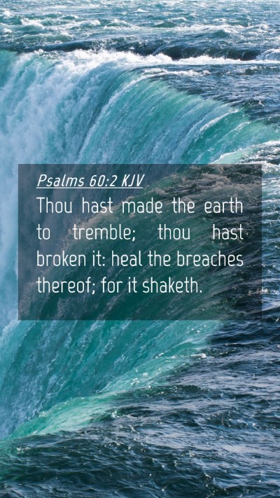 Picture 04 - Psalms 60:2 KJV Mobile Phone Wallpaper - Thou hast made the earth to tremble; thou hast - Mobile Bible Verse Wallpaper